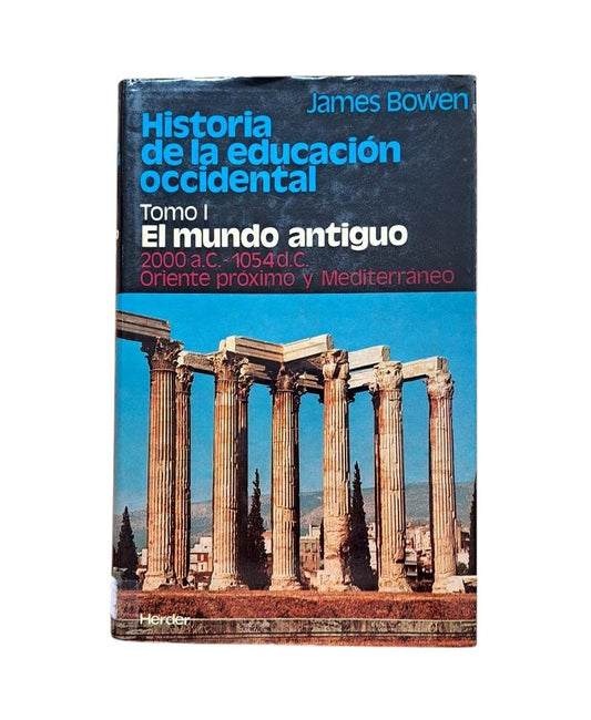 Bowen, James.- HISTORIA DE LA EDUCACIÓN OCCIDENTAL (I-II). EL MUNDO ANTIGUO - LA CIVILIZACIÓN DE EUROPA (SIGLOS VI A XVI)