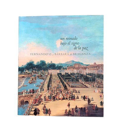 A REIGN UNDER THE SIGN OF PEACE. FERDINAND VI AND BARBARA OF BRAGANZA 1746 - 1759