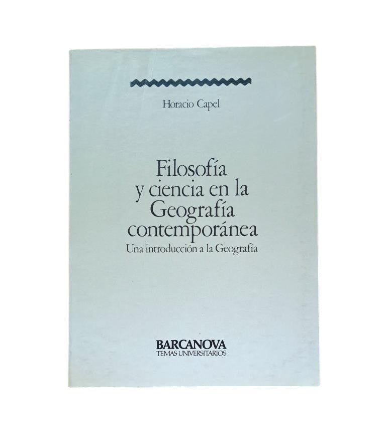 Capel, Horacio. — PHILOSOPHIE ET ​​SCIENCE EN GÉOGRAPHIE CONTEMPORAINE. INTRODUCTION À LA GÉOGRAPHIE