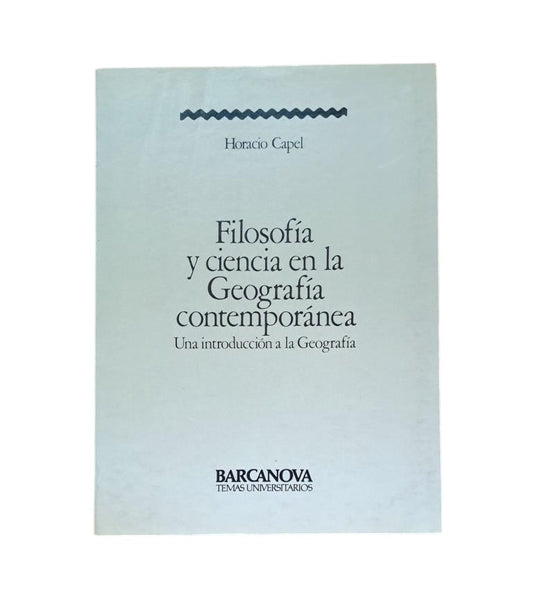 Capel, Horacio. — PHILOSOPHIE ET SCIENCE EN GÉOGRAPHIE CONTEMPORAINE. INTRODUCTION À LA GÉOGRAPHIE