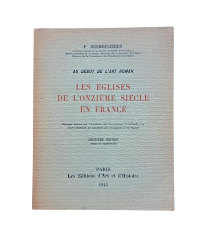 Deshoulières, F.- AU DÉBUT DE L'ART ROMAN. LES ÉGLISES DE L'ONZIÈME SIÈCLE EN FRANCE