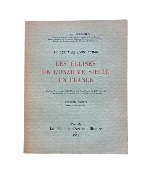 Deshoulières, F.- AU DÉBUT DE L'ART ROMAN. LES ÉGLISES DE L'ONZIÈME SIÈCLE EN FRANCE