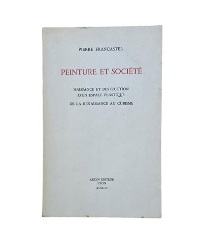 Francastel, Pierre.- PEINTURE ET SOCIÉTÉ. NAISSANCE ET DESTRUCTION D'UN ESPACE PLASTIQUE. DE LA RENAISSANCE SU CUBISME