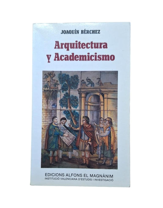 Bérchez, Joaquín.- ARQUITECTURA Y ACADEMICISMO