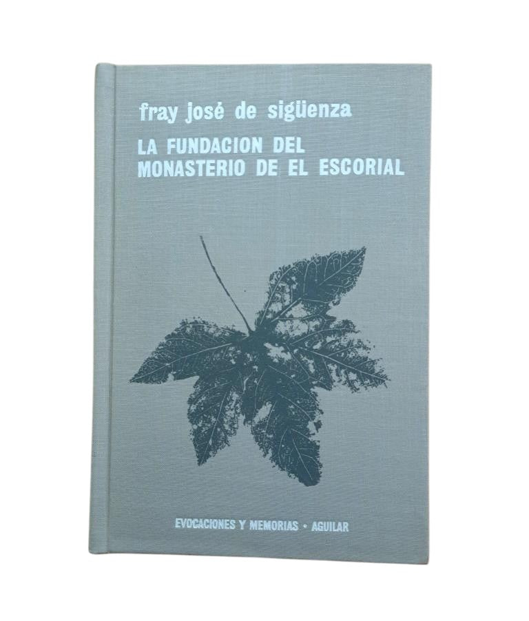 Sigüenza, Fray José de.- LA FUNDACIÓN DEL MONASTERIO DE EL ESCORIAL
