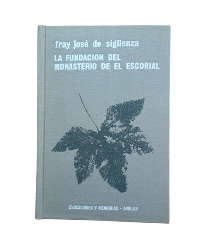 Sigüenza, Fray José de.- LA FUNDACIÓN DEL MONASTERIO DE EL ESCORIAL