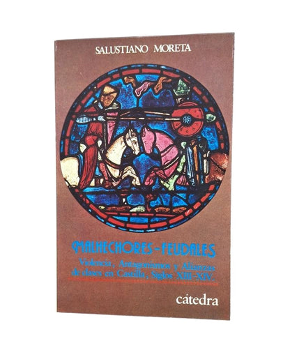 Moreta, Salustiano.- MALHECHORES - FEUDALES. VIOLENCIA, ANTAGONISMOS Y ALIANZAS DE CLASES EN CASTILLA, SIGLOS XIII-XIV