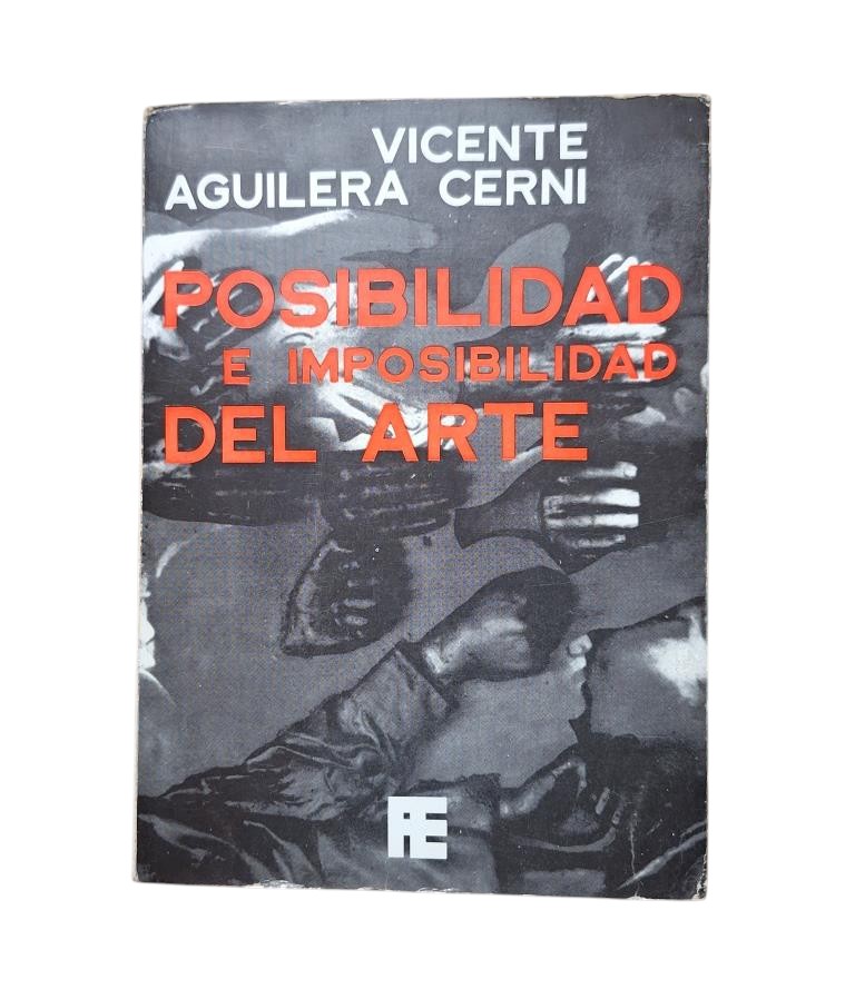 Aguilera Cerni, Vicente.- POSIBILIDAD E IMPOSIBILIDAD DEL ARTE. COMENTARIOS EN EL TIEMPO