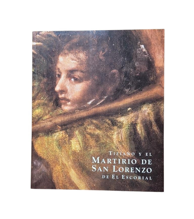 García-Frías Checa, Carmen & Rodríguez-Arana Muñoz, Esperanza.- TIZIANO Y EL MARTIRIO DE SAN LORENZO DE EL ESCORIAL. CONSIDERACIONES HISTÓRICO ARTÍSTICAS Y TÉCNICAS TRAS SU RESTAURACIÓN