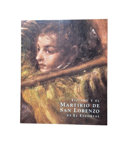 García-Frías Checa, Carmen & Rodríguez-Arana Muñoz, Esperanza.- TIZIANO Y EL MARTIRIO DE SAN LORENZO DE EL ESCORIAL. CONSIDERACIONES HISTÓRICO ARTÍSTICAS Y TÉCNICAS TRAS SU RESTAURACIÓN