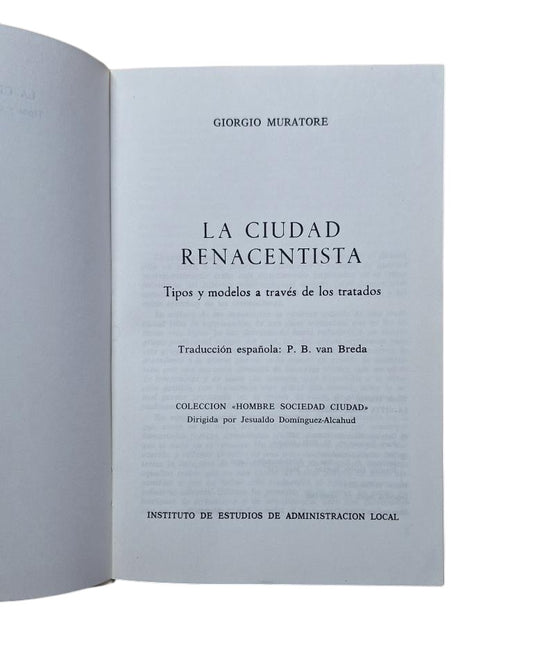 Muratore, Giorgio.- LA CIUDAD RENACENTISTA. TIPOS Y MODELOS A TRAVÉS DE LOS TRATADOS