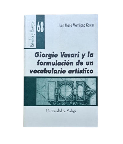 Montijano García, Juan María.- GIORGIO VASARI Y LA FORMULACIÓN DE UN VOCABULARIO ARTÍSTICO