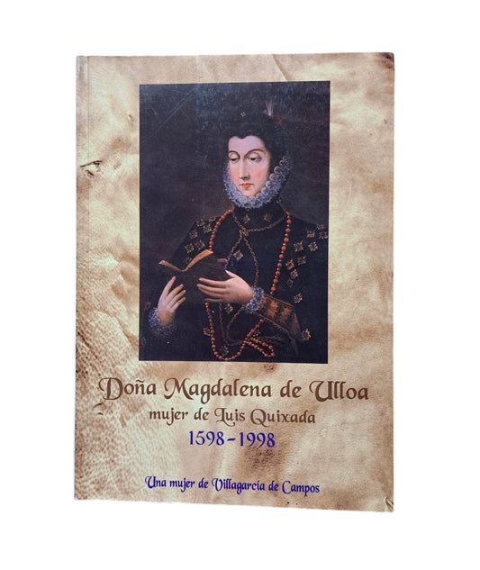 VV.AA.- DOÑA MAGDALENA DE ULLOA, MUJER DE LUIS QUIXADA 1598-1998. UNA MUJER DE VILLAGARCÍA DE CAMPOS