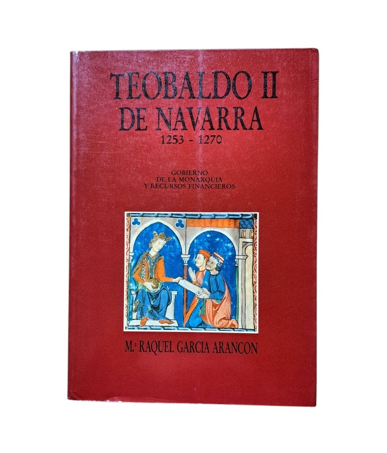 García Arancón, Mª.- TEOBALDO II DE NAVARRA 1253-1270. GOBIERNO DE LA MONARQUÍA Y RECURSOS FINANCIEROS