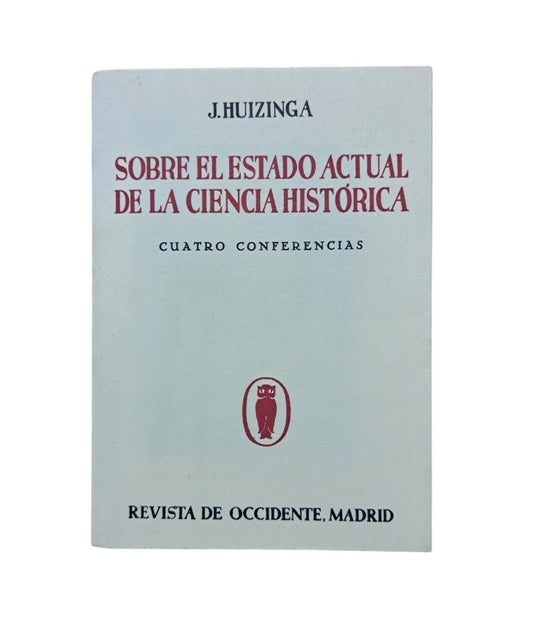 Huizinga, J.- SOBRE EL ESTADO ACTUAL DE LA CIENCIA HISTÓRICA