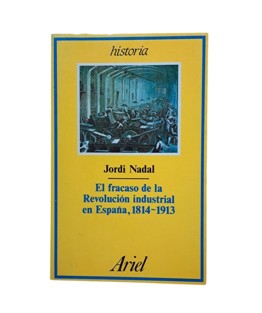 Jordi Nadal.- EL FRACASO DE LA REVOLUCIÓN INDUSTRIAL EN ESPAÑA