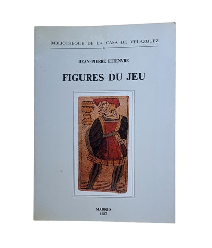 Etienvre, Jean-Pierre.- FIGURES DU JEU. ETUDES LEXICO-SÉMANTIQUES SUR LE JEU DES CARTES EN ESPAGNE (XVI-XVIII)