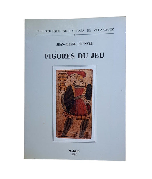 Etienvre, Jean-Pierre.- FIGURES DU JEU. ETUDES LEXICO-SÉMANTIQUES SUR LE JEU DES CARTES EN ESPAGNE (XVI-XVIII)