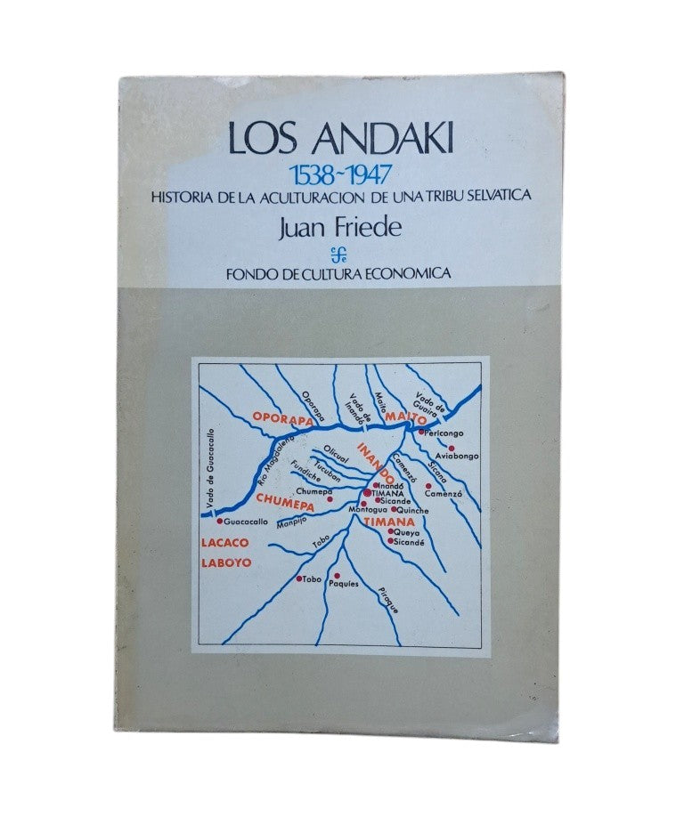 Friede, Juan.- LOS ANDAKI 1538-1947. HISTORIA DE LA ACULTURACIÓN DE UNA TRIBU SELVÁTICA