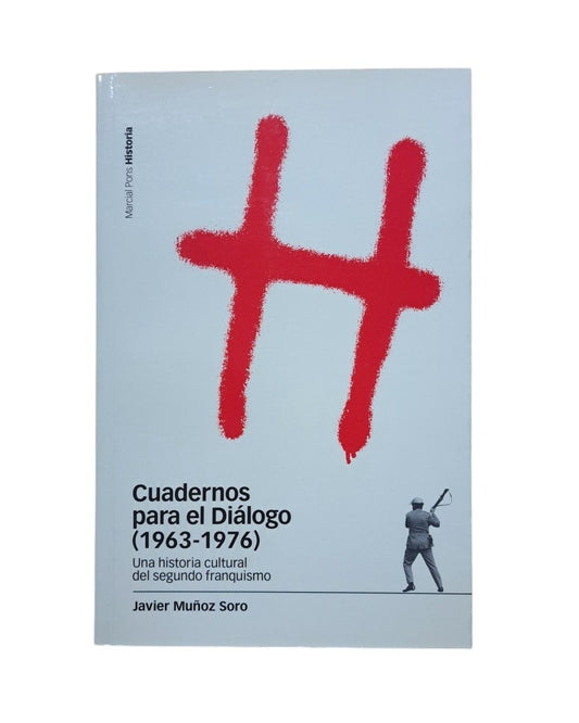 Muñoz Soro, Javier.- CUADERNOS PARA EL DIÁLOGO (1963-1976). UNA HISTORIA CULTURAL DEL SEGUNDO FRANQUISMO