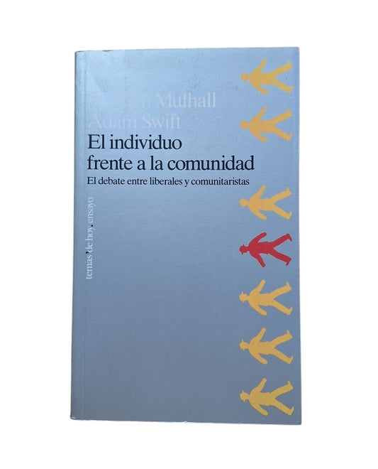 Mulhall, Stephen & Swift, Adam.- EL INDIVIDUO FRENTE A LA COMUNIDAD. EL DEBATE ENTRE LIBERALES Y COMUNITARISTAS