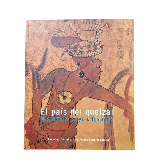 VV.AA.- EL PAÍS DEL QUETZAL. GUATEMALA MAYA E HISPANA