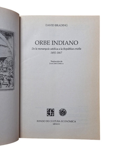 Brading, David.- ORBE INDIANO. DE LA MONARQUÍA CATÓLICA A LA REPÚBLICA CRIOLLA 1492-1867