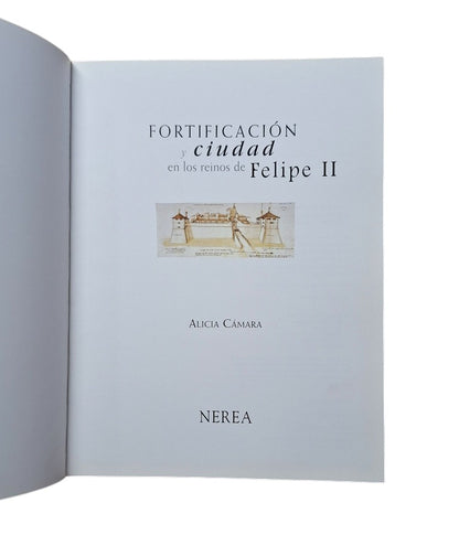 Cámara, Alicia.- FORTIFICACIÓN Y CIUDAD EN LOS REINOS DE FELIPE II
