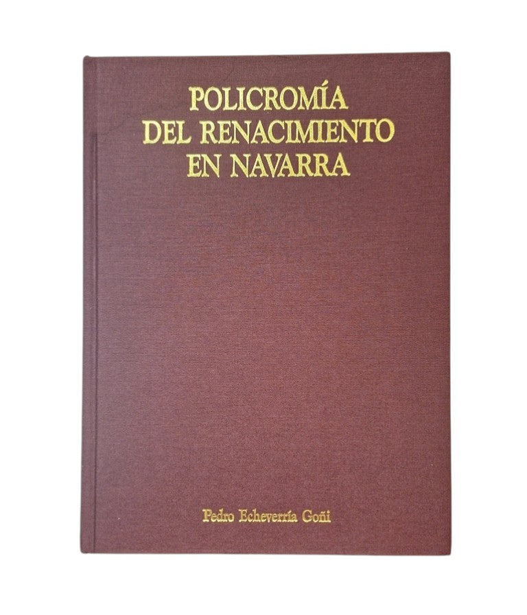 Echeverría Goñi, Pedro.- POLICROMÍA DEL RENACIMIENTO EN NAVARRA