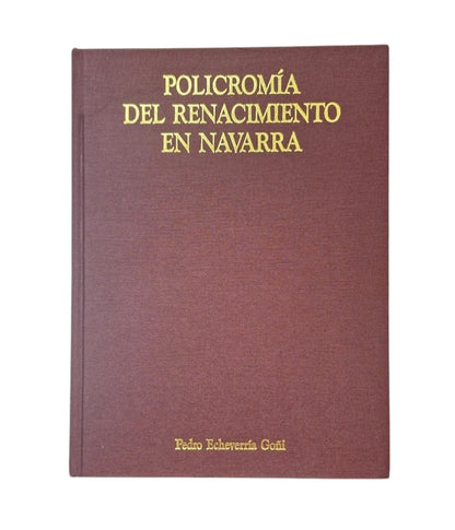 Echeverría Goñi, Pedro.- POLICROMÍA DEL RENACIMIENTO EN NAVARRA
