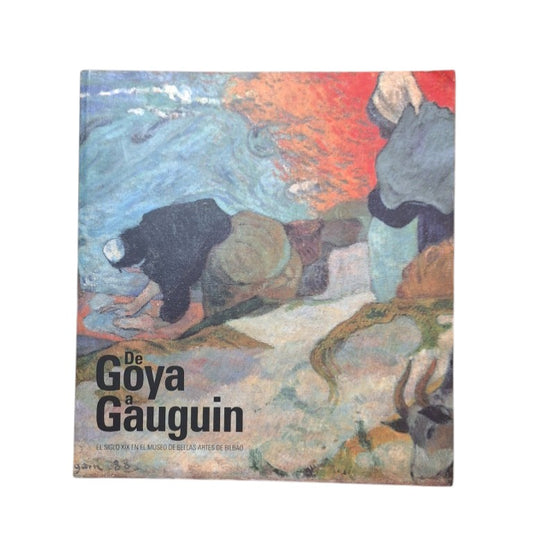 VV.AA.- DE GOYA A GAUGUIN. EL SIGLO XIX EN EL MUSEO DE BELLAS ARTES DE BILBAO