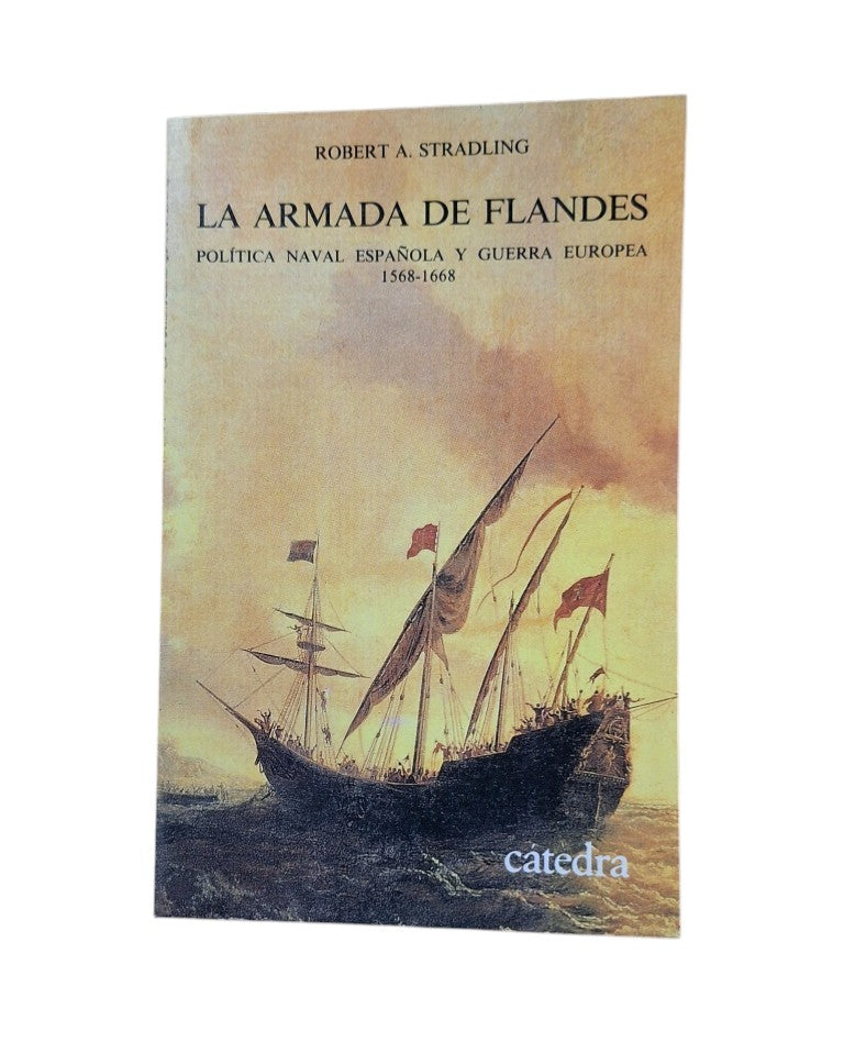 Stradling, Robert A.- LA ARMADA DE FLANDES. POLÍTICA NAVAL ESPAÑOLA Y GUERRA EUROPEA 1568-1668