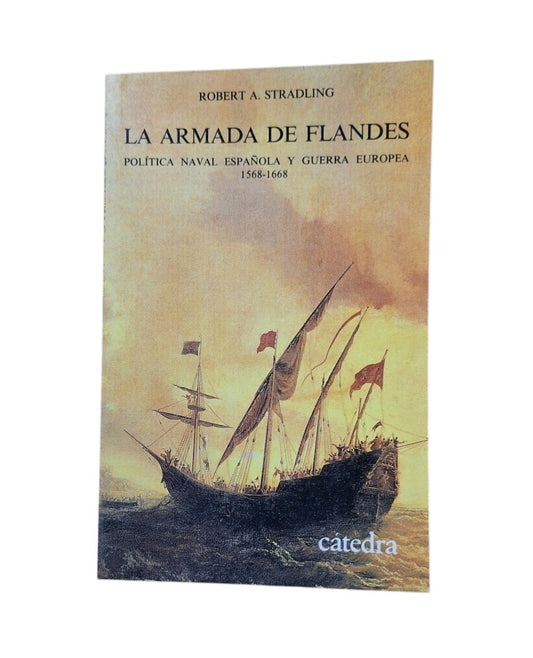 Stradling, Robert A.- LA ARMADA DE FLANDES. POLÍTICA NAVAL ESPAÑOLA Y GUERRA EUROPEA 1568-1668