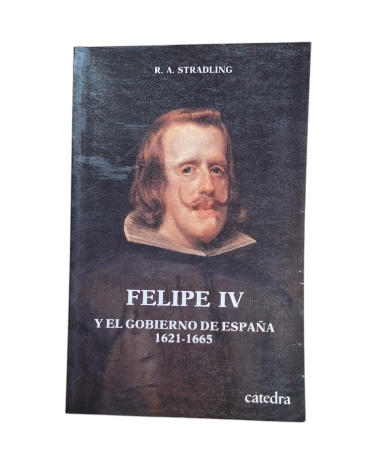 Stradling, R. A.- FELIPE IV Y EL GOBIERNO DE ESPAÑA 1621-1665