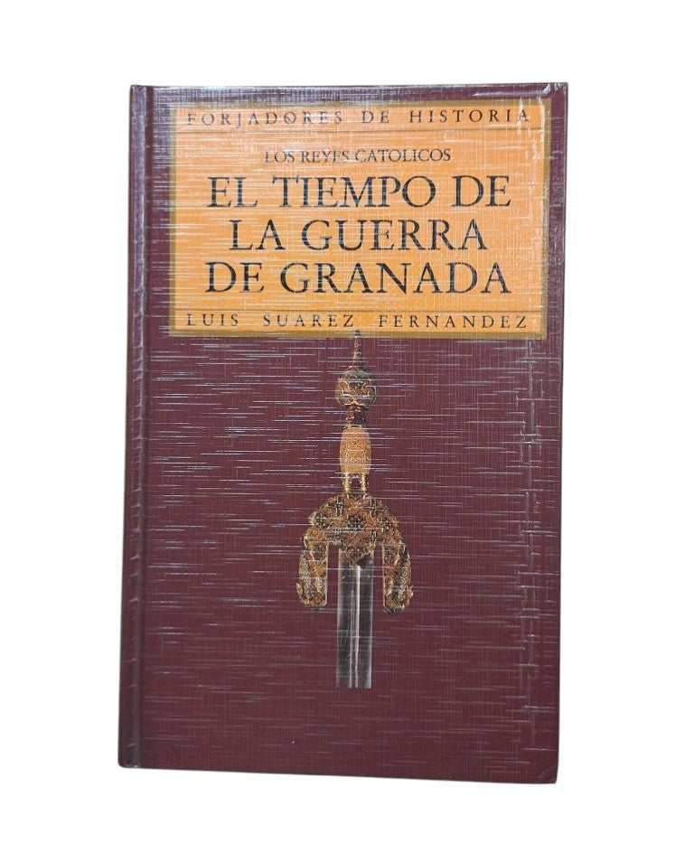 Suárez Fernández, Luis.- LOS REYES CATÓLICOS. EL TIEMPO DE LA GUERRA DE GRANADA