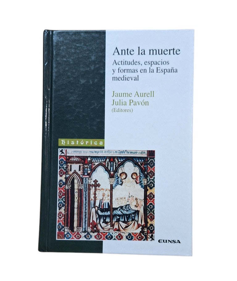 Aurell, Jaume & Pavón, Julia (Editores).- ANTE LA MUERTE. ACTITUDES, ESPACIOS Y FORMAS EN LA ESPAÑA MEDIEVAL