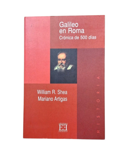 Shea, William R. & Artigas, Mariano.- GALILEO EN ROMA. CRÓNICA DE 500 DÍAS