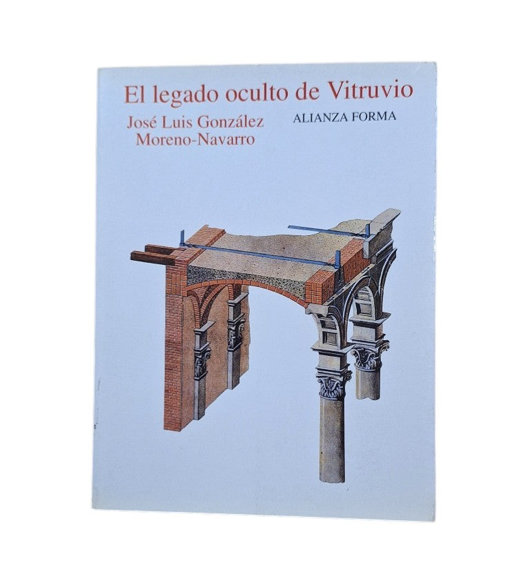 González Moreno-Navarro, J. L.- EL LEGADO OCULTO DE VITRUVIO. SABER CONSTRUCTIVO Y TEORÍA ARQUITECTÓNICA