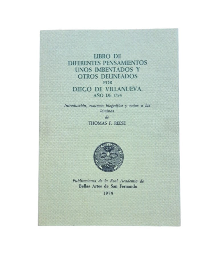 Reese, Thomas F.- LIBRO DE DIFERENTES PENSAMIENTOS UNOS IMBENTADOS Y OTROS DELINEADOS POR DIEGO DE VILLANUEVA, AÑO DE 1754