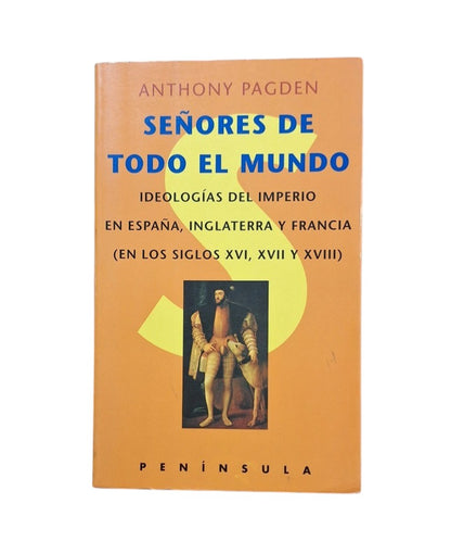 Pagden, Anthony.- SEÑORES DE TODO EL MUNDO