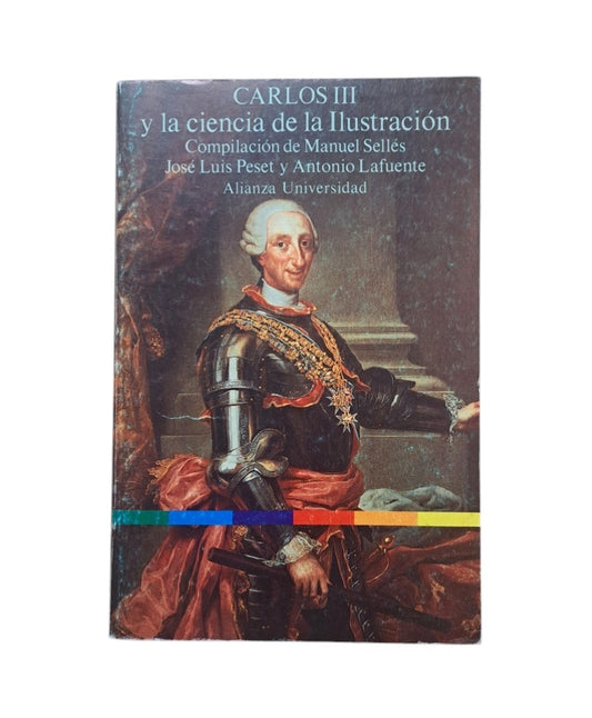 Sellés, Manuel & Peset, José Luis & Lafuente, Antonio (Compilación).- CARLOS III Y LA CIENCIA DE LA ILUSTRACIÓN