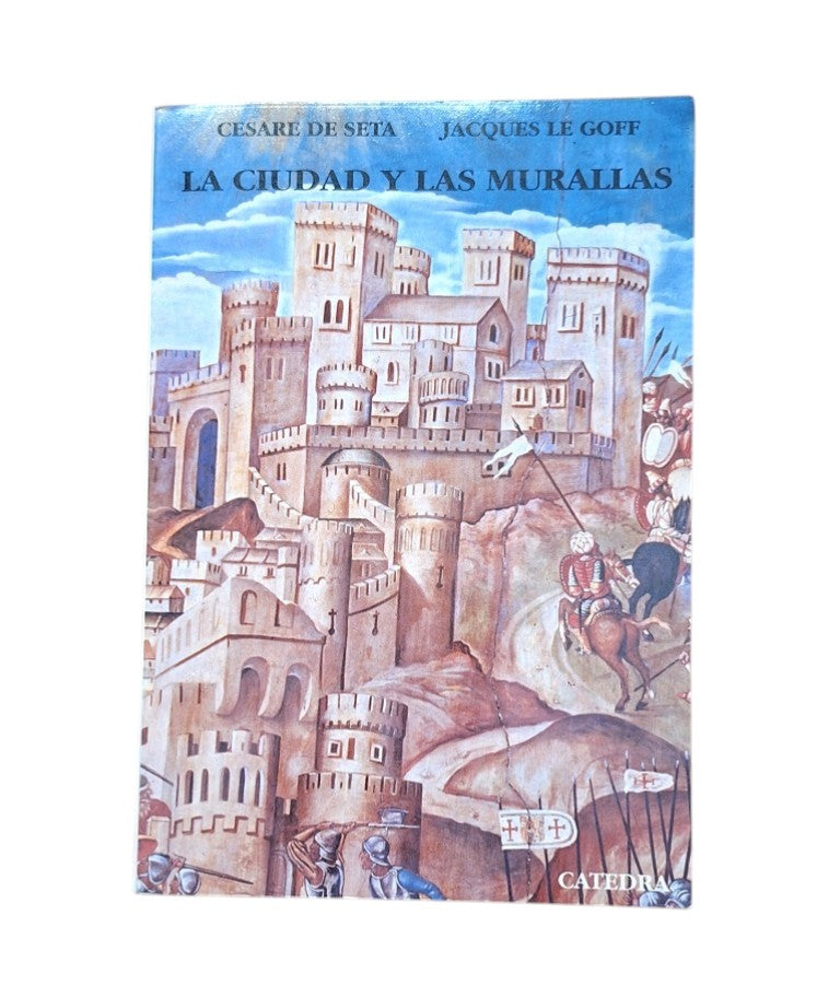Seta, Cesare de & Le Goff, Jacques (eds.).- LA CIUDAD Y LAS MURALLAS