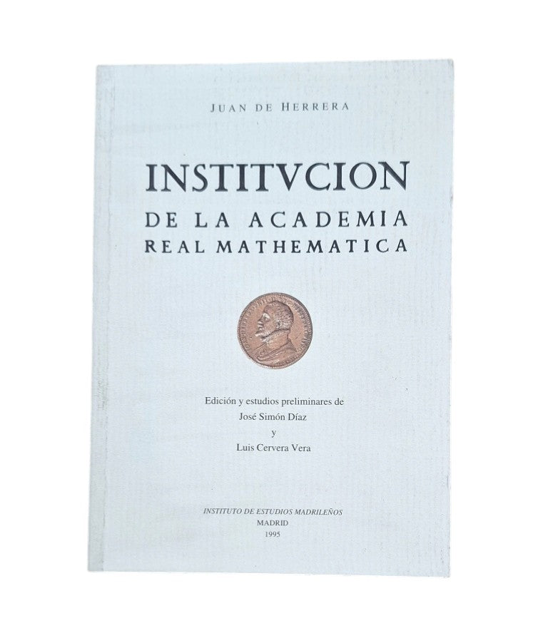 Herrera, Juan de.- INSTITUCIÓN DE LA ACADEMIA REAL MATHEMATICA