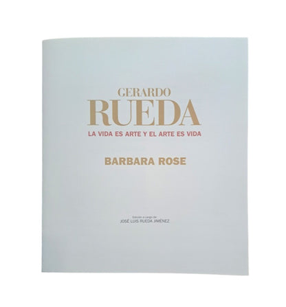 Rose, Barbara.- GERARDO RUEDA. LA VIDA ES ARTE Y EL ARTE ES VIDA