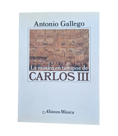 Gallego, Antonio.- LA MÚSICA EN TIEMPOS DE CARLOS III