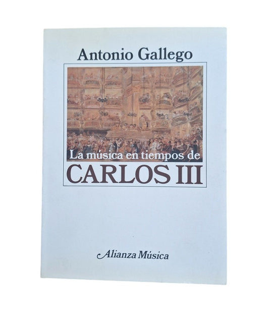 Gallego, Antonio.- LA MÚSICA EN TIEMPOS DE CARLOS III