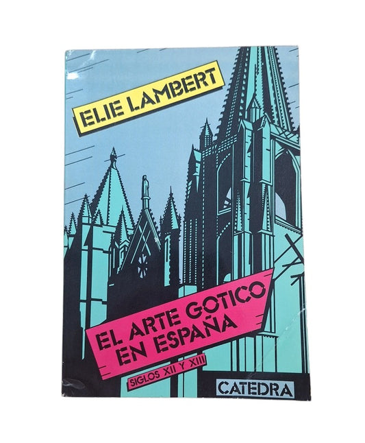 Lambert, Elie.- EL ARTE GÓTICO EN ESPAÑA. SIGLOS XII Y XIII