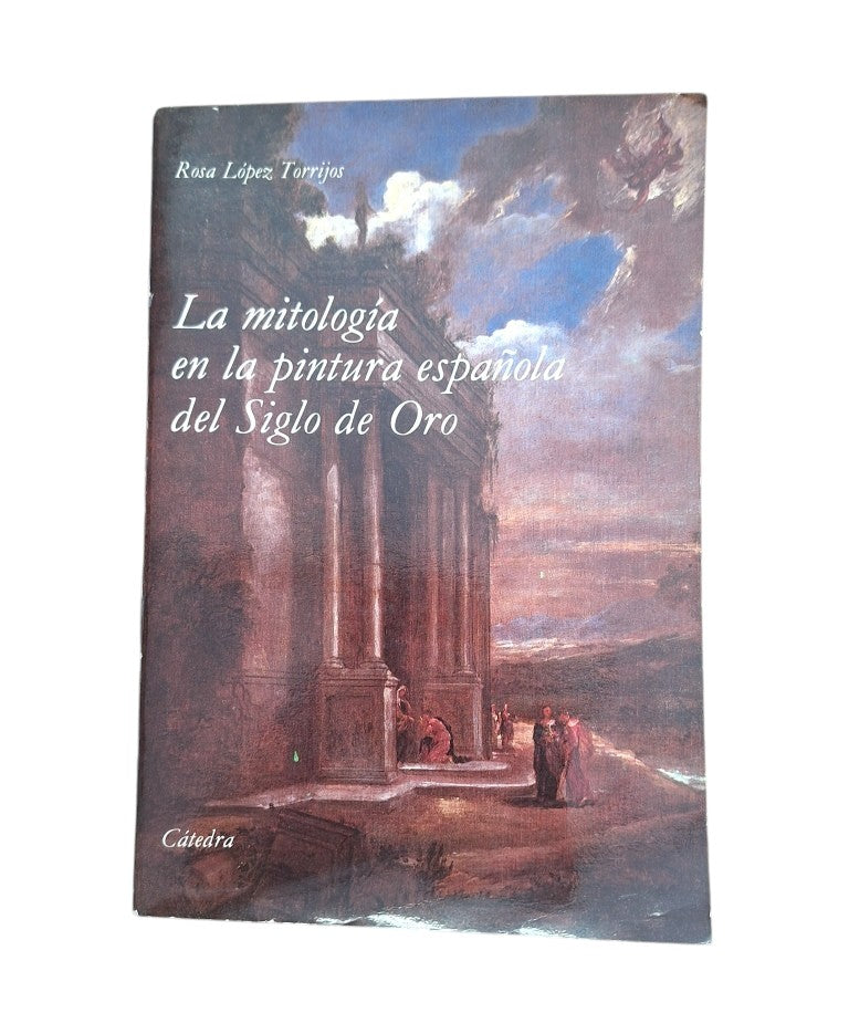 López Torrijos, Rosa.- LA MITOLOGÍA EN LA PINTURA DEL SIGLO DE ORO