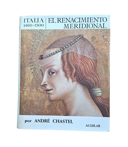 Chastel, André.- ITALIA 1460-1500. EL RENACIMIENTO MERIDIONAL
