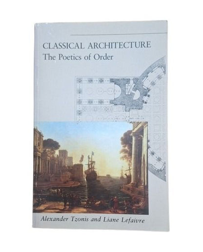 Tzonis, Alexander & Lefaivre, Liane.- CLASSICAL ARCHITECTURE. THE POETICS ODF ORDER